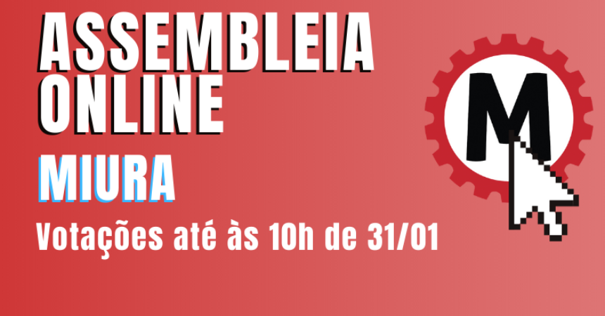 ASSEMBLEIA ONLINE: trabalhadores da Miura avaliam acordo de flexibilização de horas