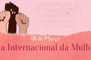 A mulher é força, coragem, determinação e luta. Feliz Dia Internacional da Mulher